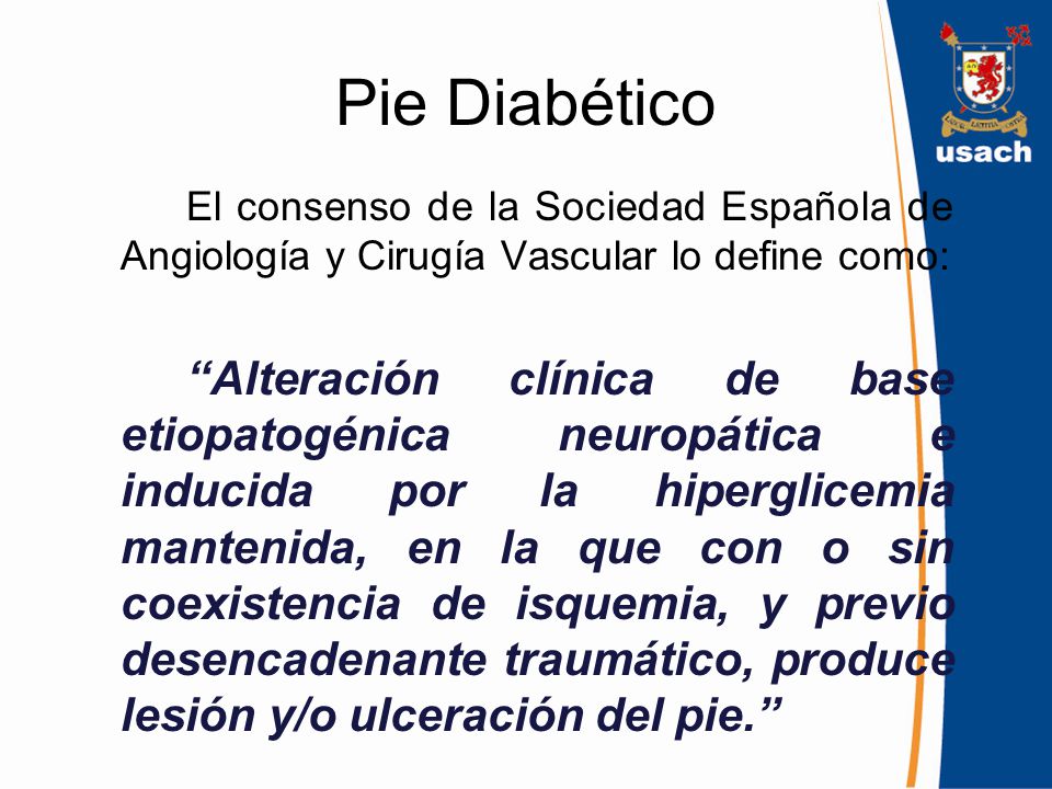 Pie Diabético El consenso de la Sociedad Española de Angiología y Cirugía Vascular lo define como: