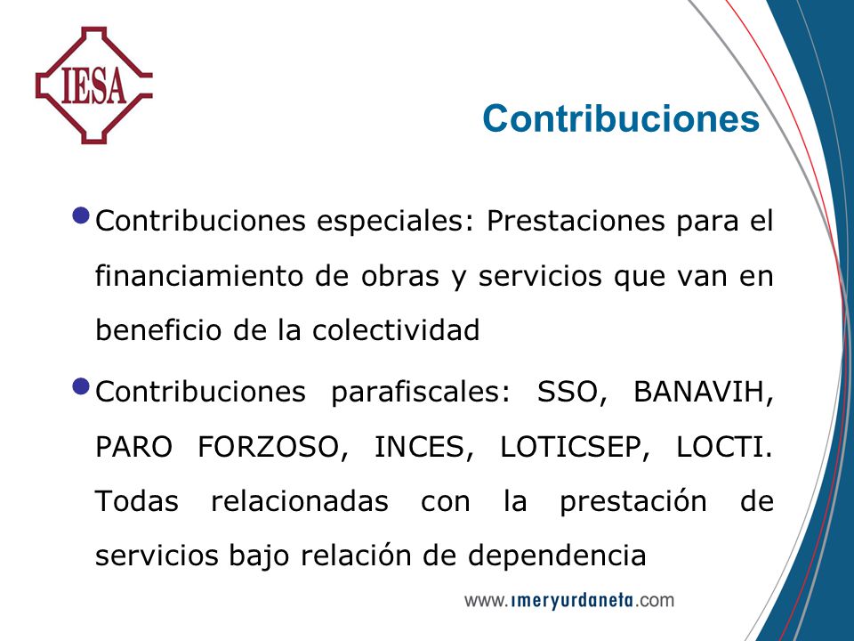 Contribuciones Contribuciones especiales: Prestaciones para el financiamiento de obras y servicios que van en beneficio de la colectividad.