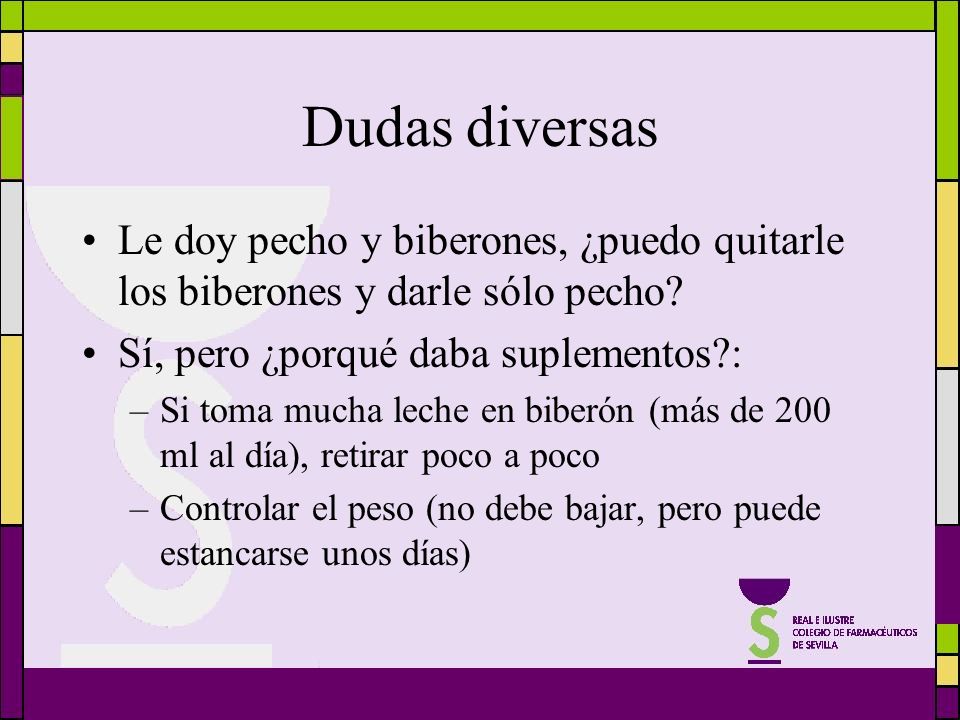 Dudas diversas Le doy pecho y biberones, ¿puedo quitarle los biberones y darle sólo pecho Sí, pero ¿porqué daba suplementos :