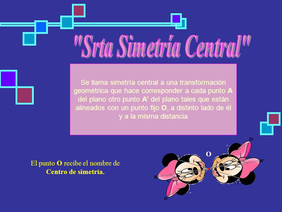 El punto O recibe el nombre de Centro de simetría.