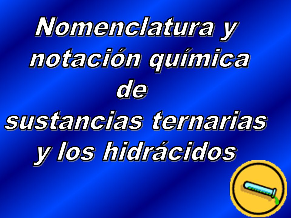 Nomenclatura y notación química de sustancias ternarias y los hidrácidos