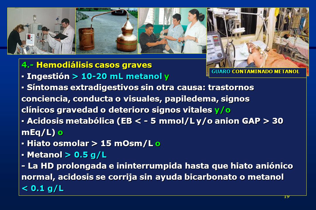 4.- Hemodiálisis casos graves ▪ Ingestión > mL metanol y