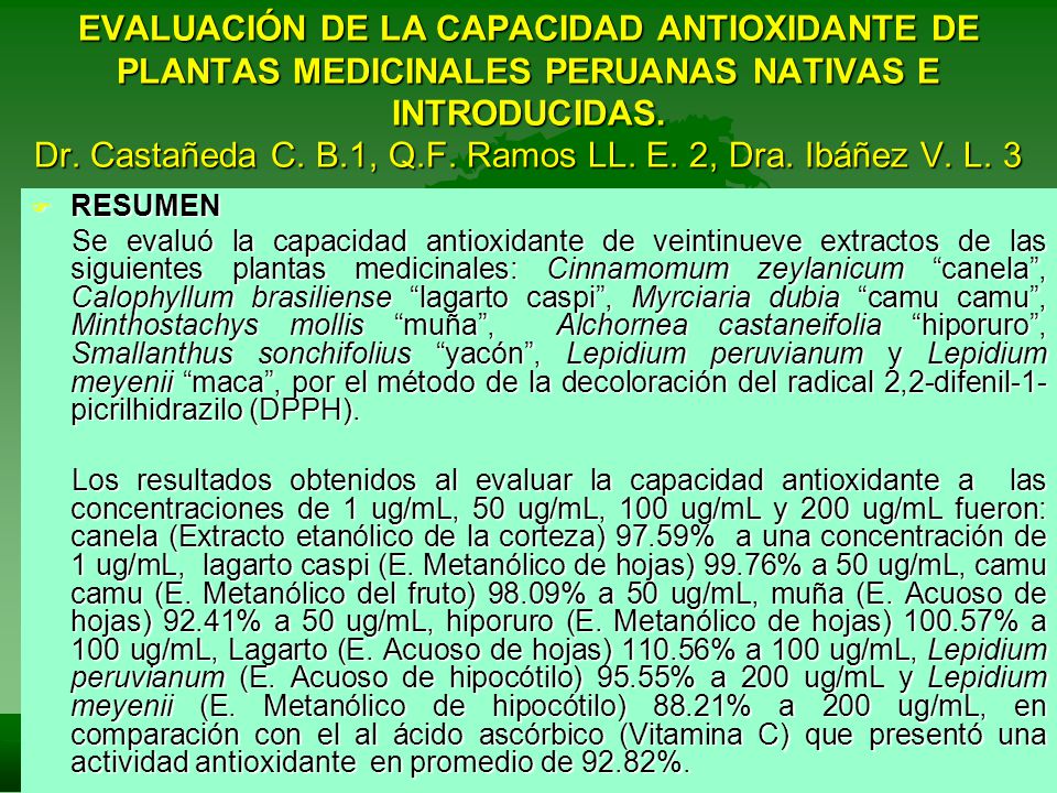 EVALUACIÓN DE LA CAPACIDAD ANTIOXIDANTE DE PLANTAS MEDICINALES PERUANAS NATIVAS E INTRODUCIDAS. Dr. Castañeda C. B.1, Q.F. Ramos LL. E. 2, Dra. Ibáñez V. L. 3