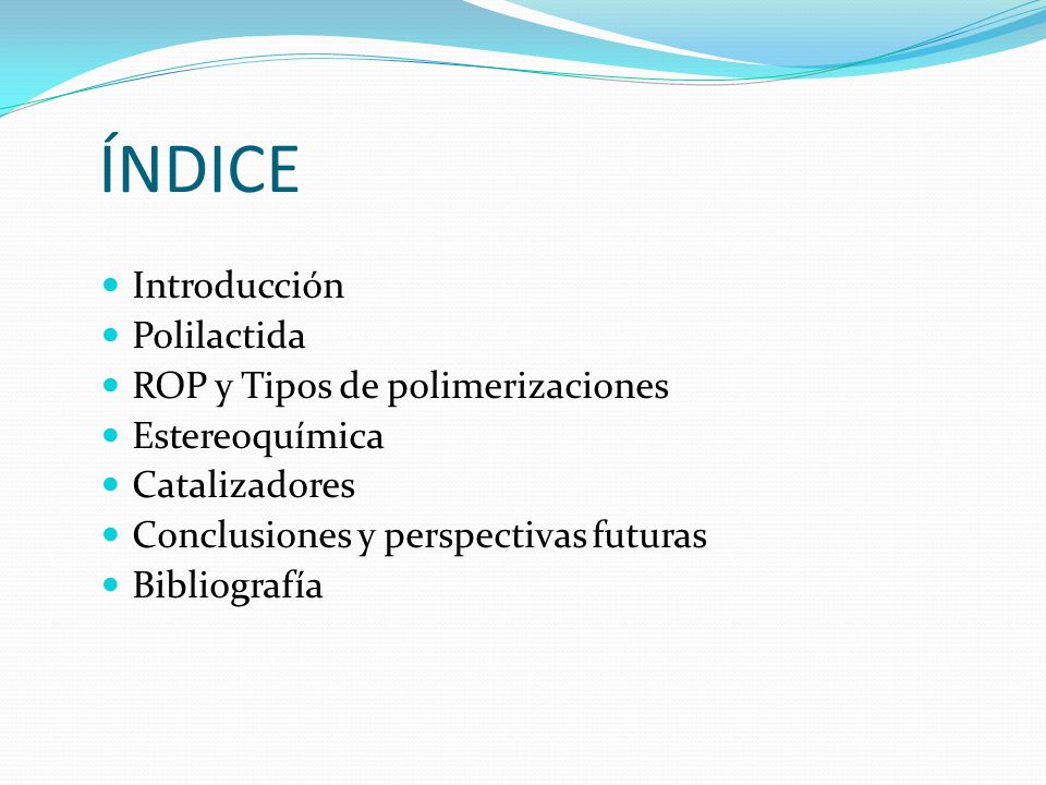 ÍNDICE Introducción Polilactida ROP y Tipos de polimerizaciones
