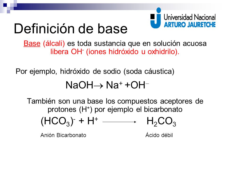 Definición de base (HCO3)- + H+ H2CO3 NaOH® Na+ +OH-