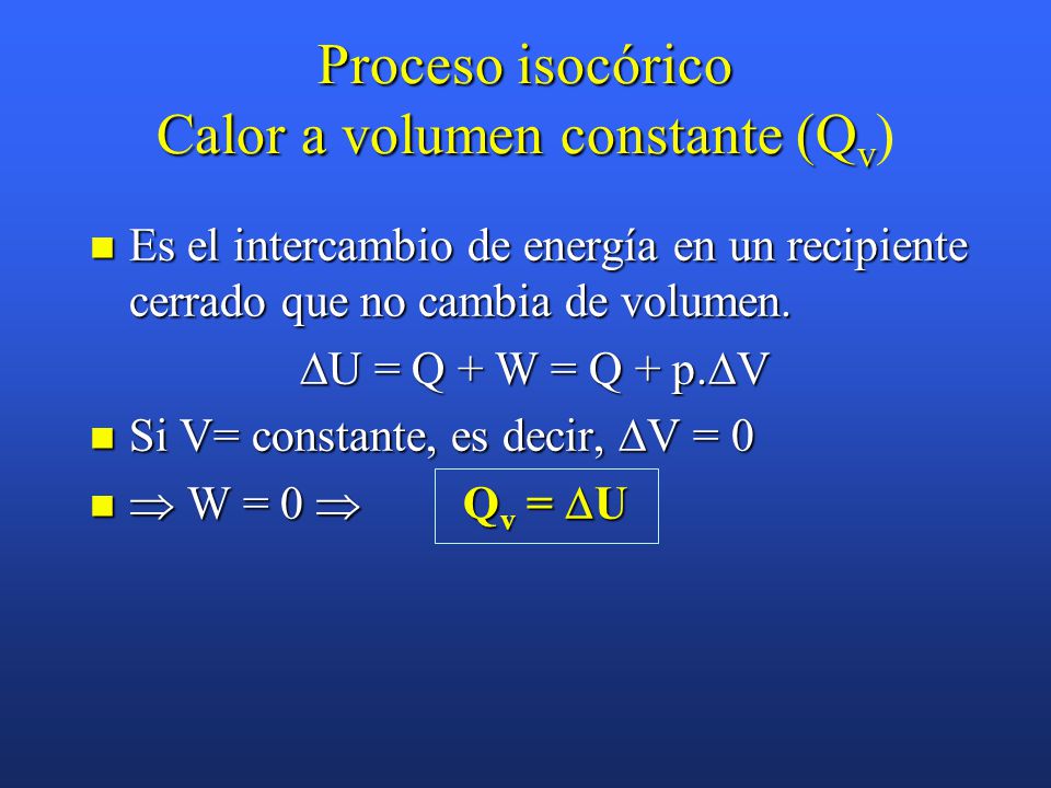 Proceso isocórico Calor a volumen constante (Qv)
