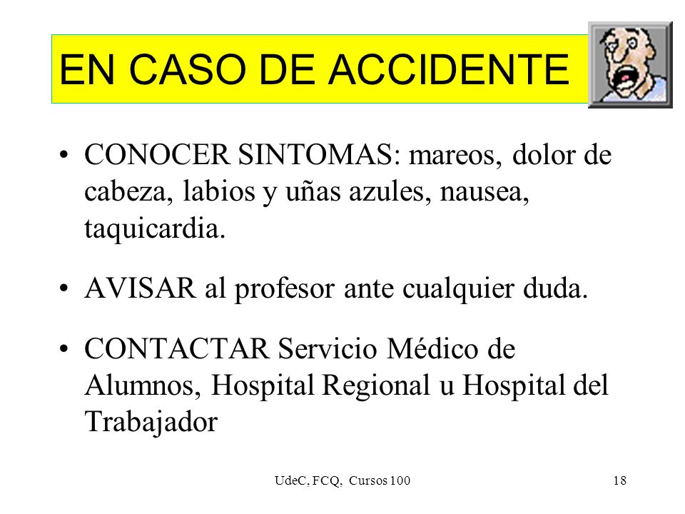 EN CASO DE ACCIDENTE CONOCER SINTOMAS: mareos, dolor de cabeza, labios y uñas azules, nausea, taquicardia.