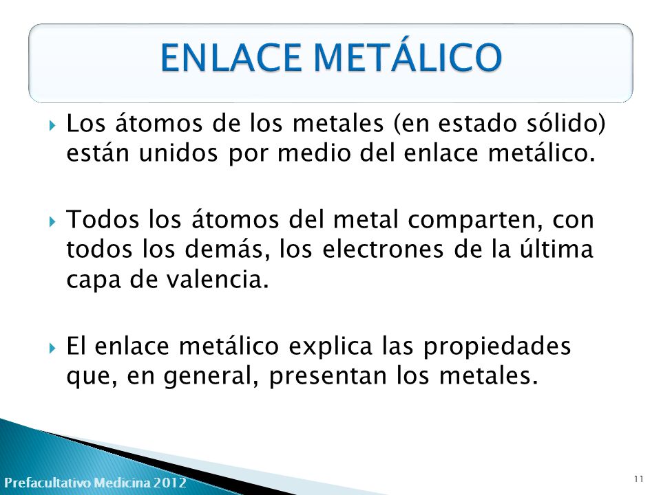 ENLACE METÁLICO Los átomos de los metales (en estado sólido) están unidos por medio del enlace metálico.