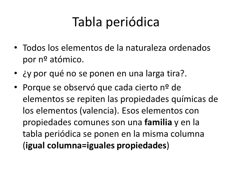 Tabla periódica Todos los elementos de la naturaleza ordenados por nº atómico. ¿y por qué no se ponen en una larga tira .