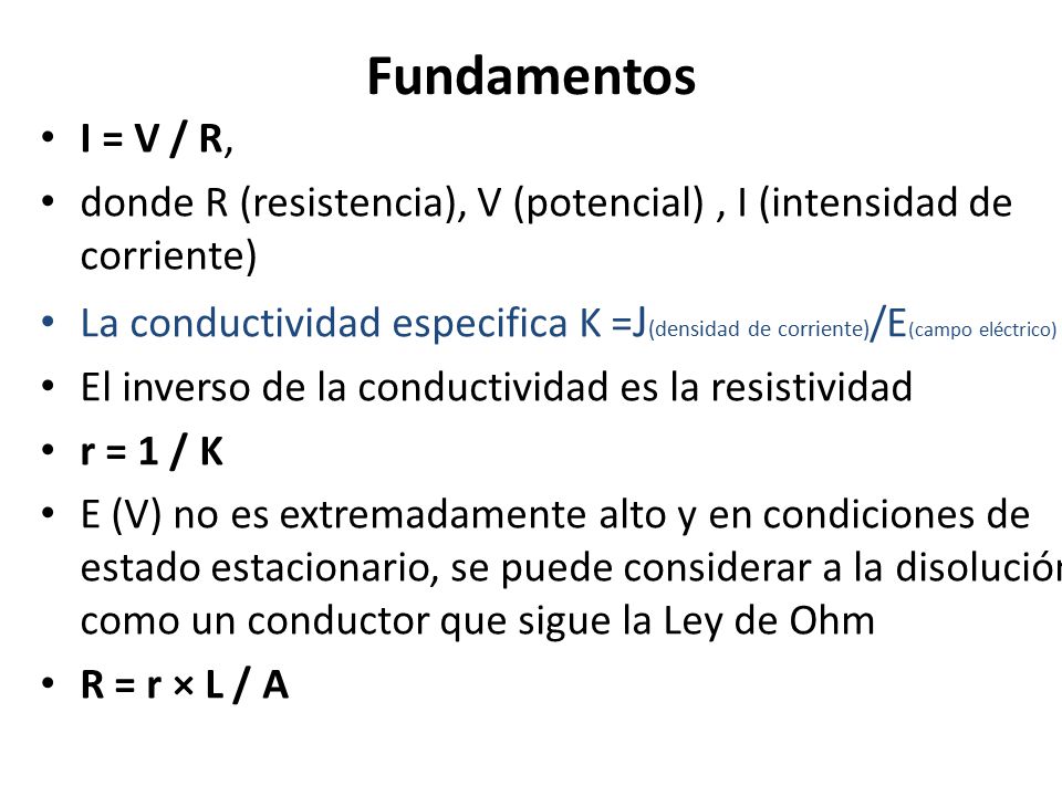 Fundamentos I = V / R, donde R (resistencia), V (potencial) , I (intensidad de corriente)