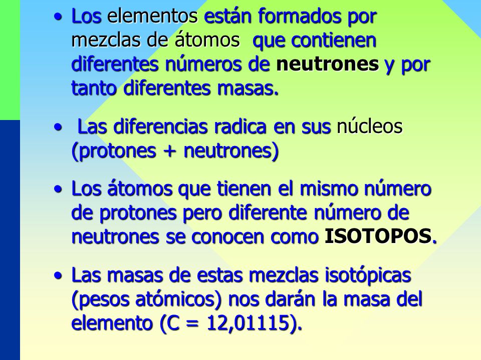 Los elementos están formados por mezclas de átomos que contienen diferentes números de neutrones y por tanto diferentes masas.