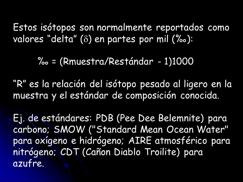 Estos isótopos son normalmente reportados como valores delta (d) en partes por mil (‰):