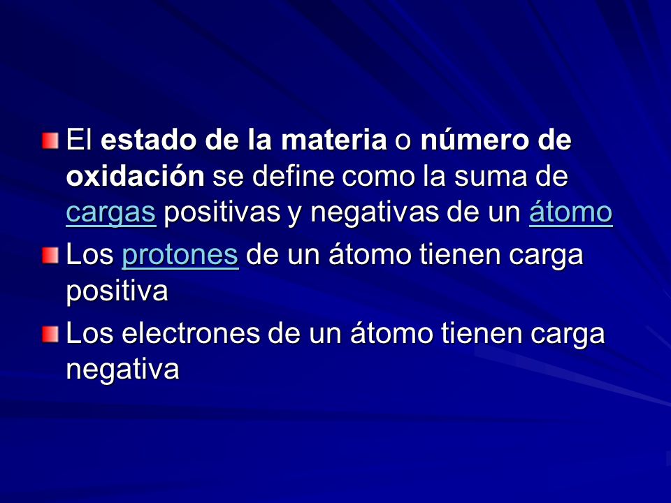 El estado de la materia o número de oxidación se define como la suma de cargas positivas y negativas de un átomo