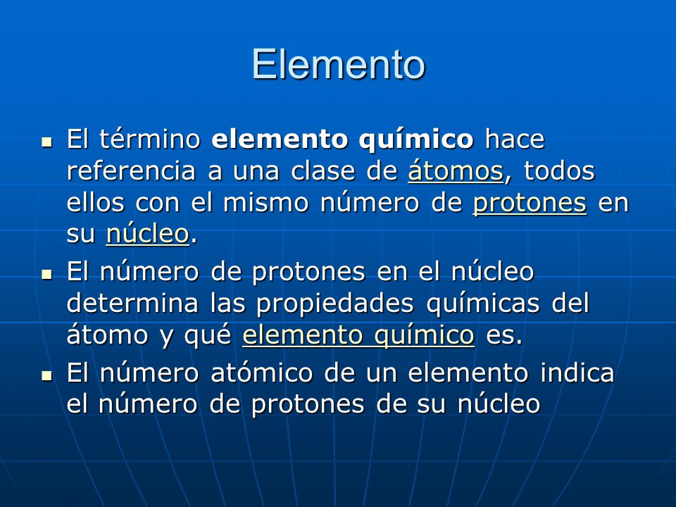 Elemento El término elemento químico hace referencia a una clase de átomos, todos ellos con el mismo número de protones en su núcleo.