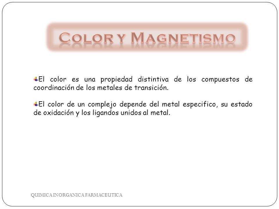 Color y Magnetismo El color es una propiedad distintiva de los compuestos de coordinación de los metales de transición.