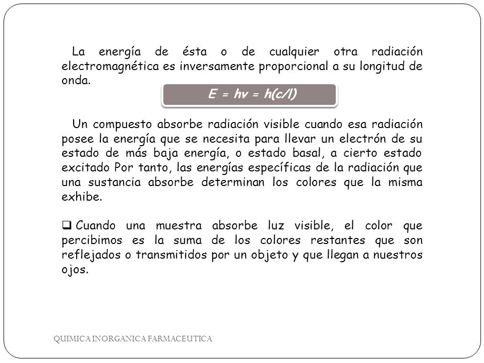 La energía de ésta o de cualquier otra radiación electromagnética es inversamente proporcional a su longitud de onda.