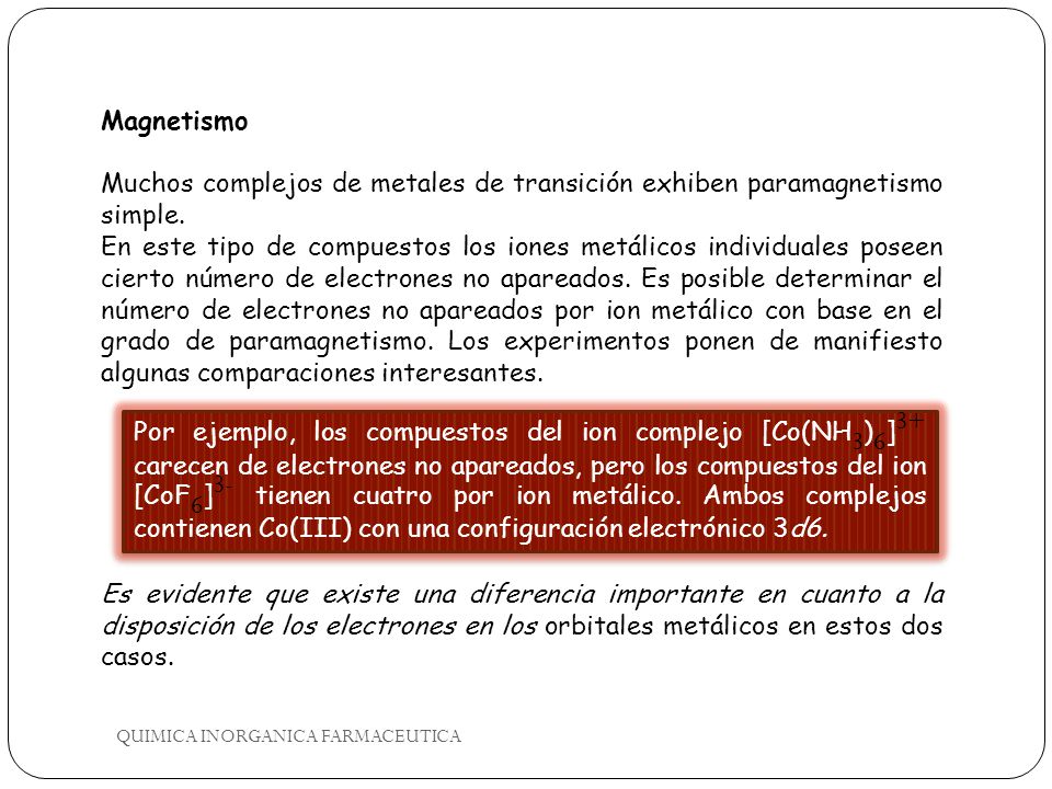 Magnetismo Muchos complejos de metales de transición exhiben paramagnetismo simple.