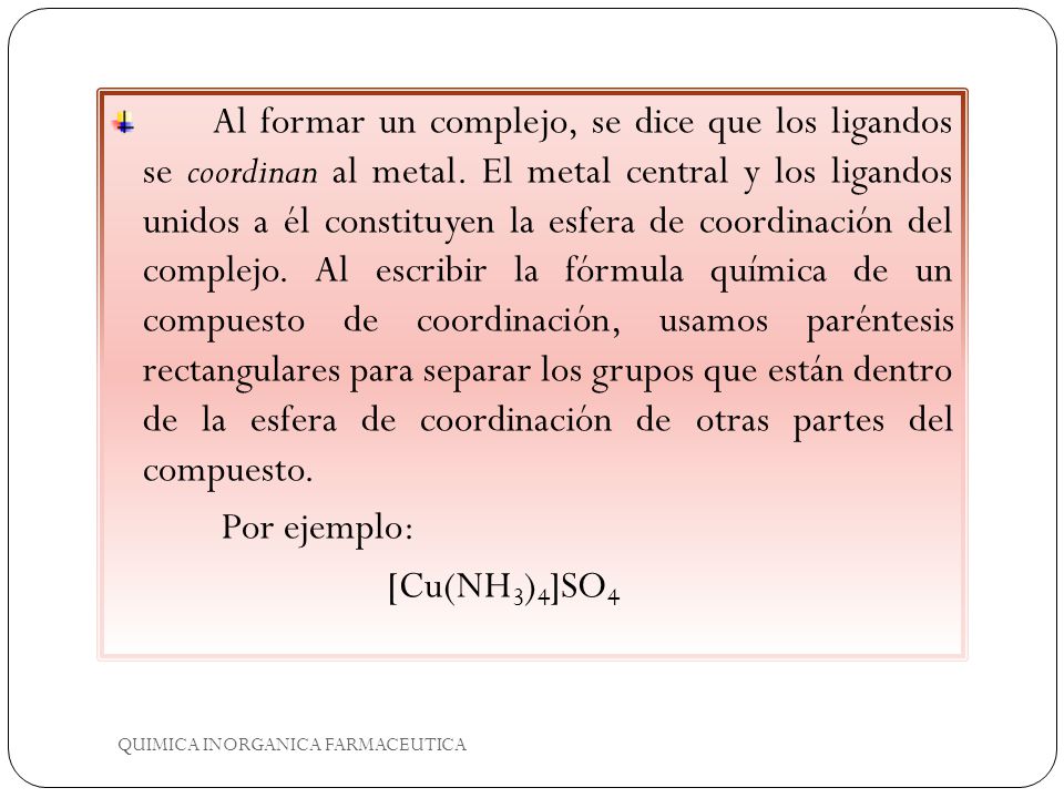 Al formar un complejo, se dice que los ligandos se coordinan al metal