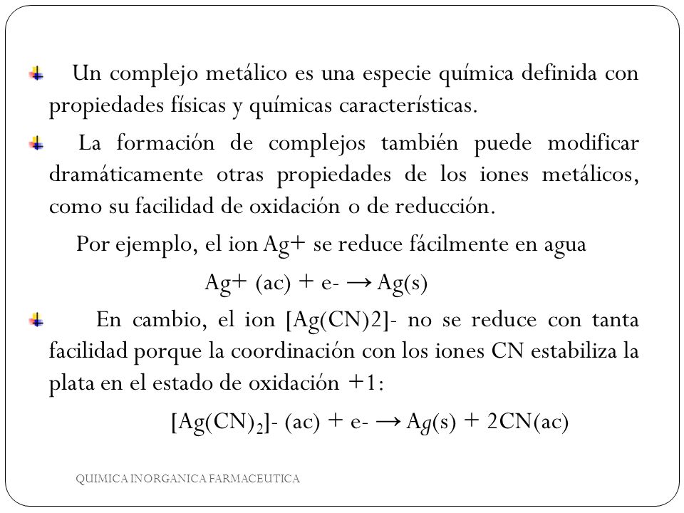 Por ejemplo, el ion Ag+ se reduce fácilmente en agua