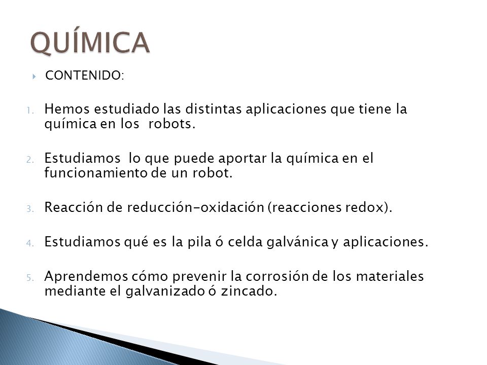 QUÍMICA CONTENIDO: Hemos estudiado las distintas aplicaciones que tiene la química en los robots.
