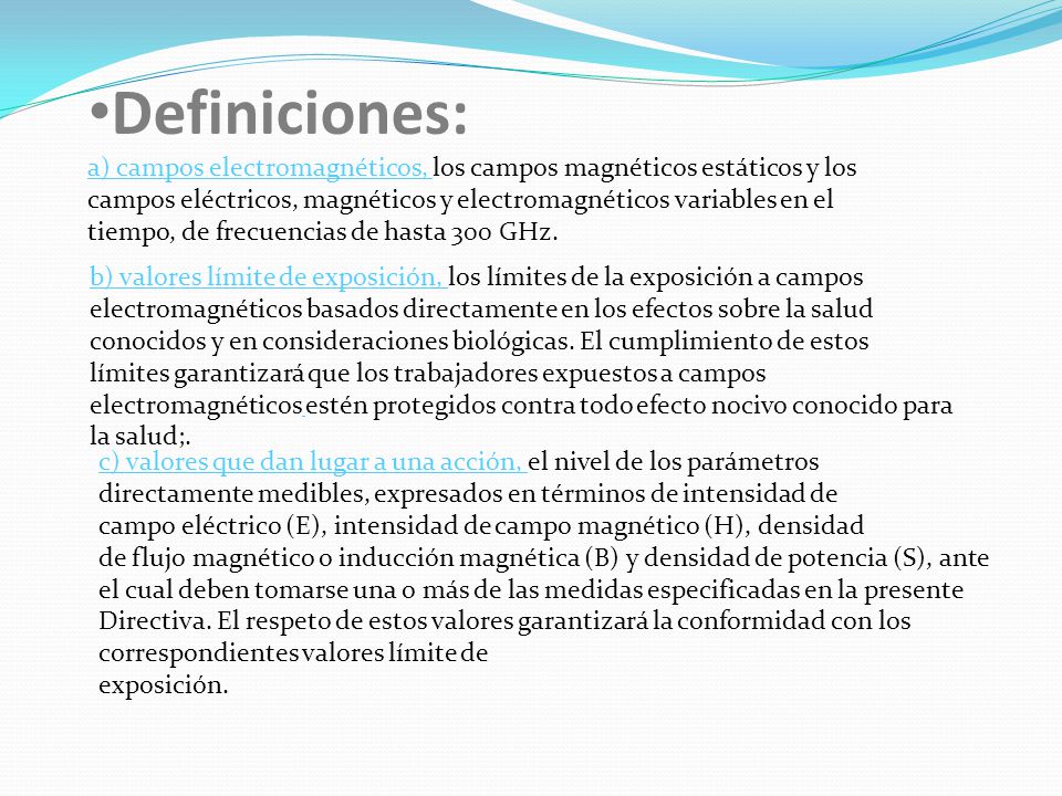 Definiciones: a) campos electromagnéticos, los campos magnéticos estáticos y los campos eléctricos, magnéticos y electromagnéticos variables en el tiempo, de frecuencias de hasta 300 GHz.