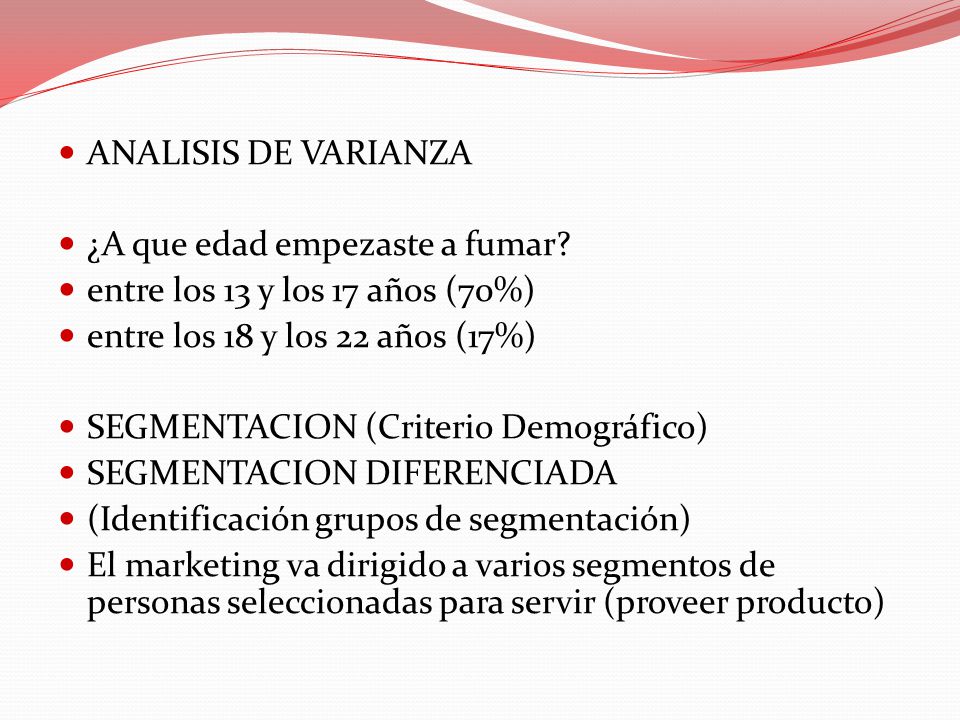 ANALISIS DE VARIANZA ¿A que edad empezaste a fumar entre los 13 y los 17 años (70%) entre los 18 y los 22 años (17%)