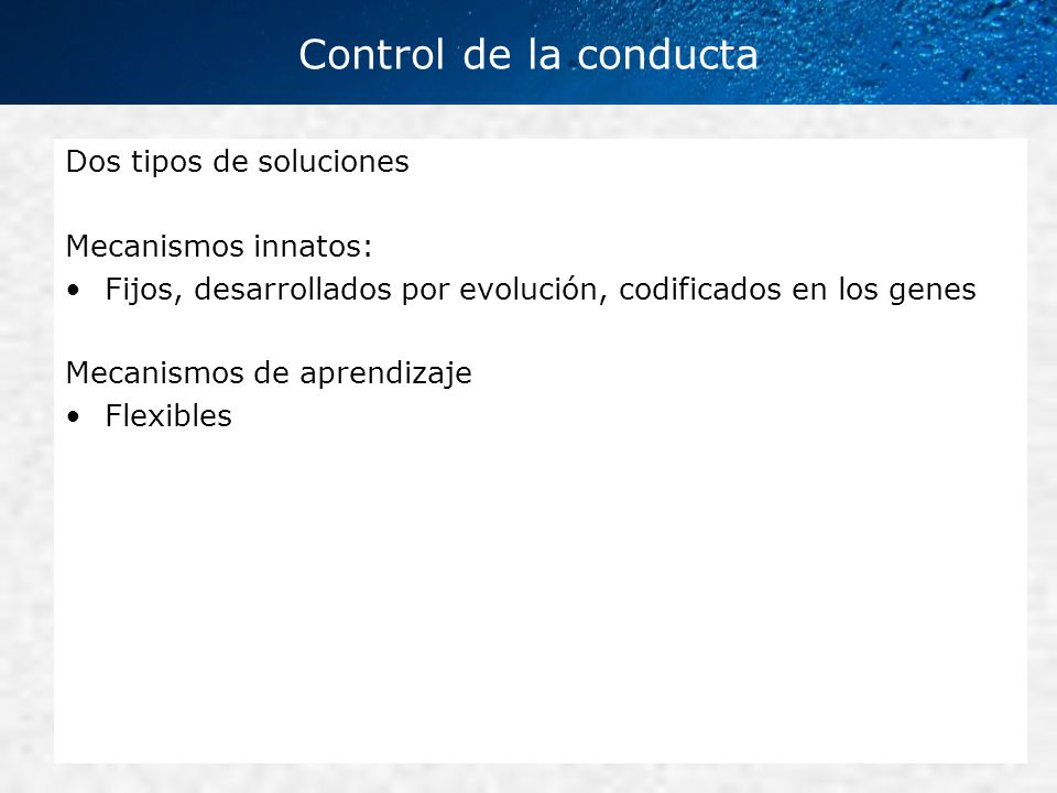 Control de la conducta Dos tipos de soluciones Mecanismos innatos: