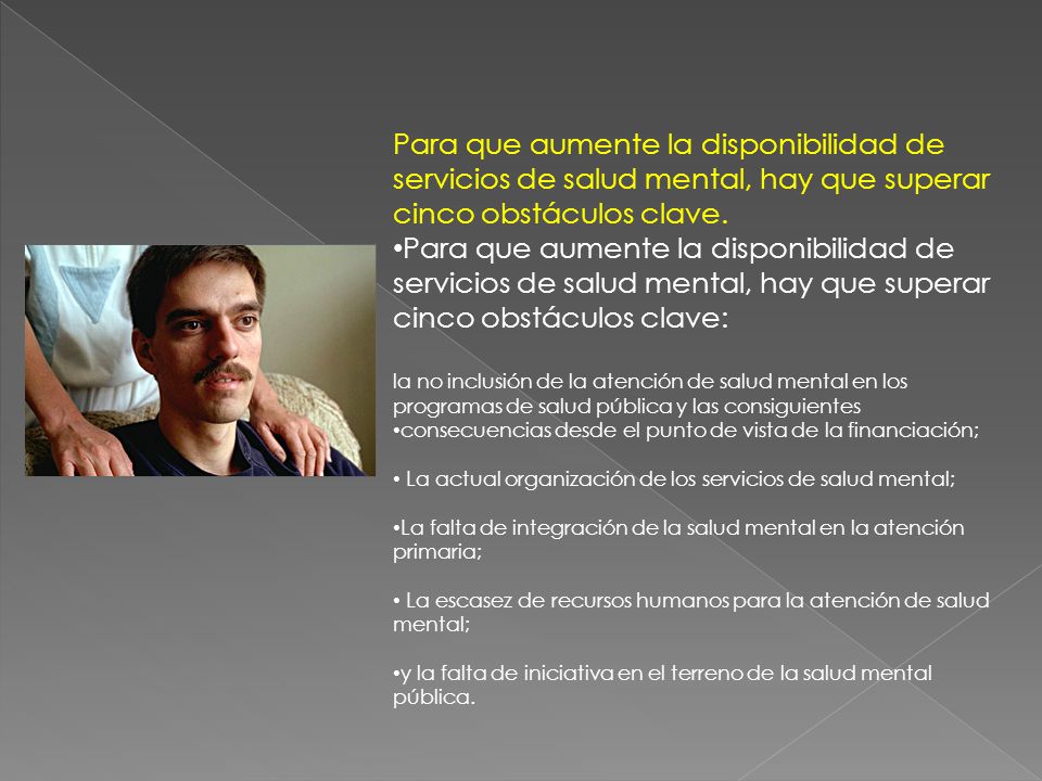 Para que aumente la disponibilidad de servicios de salud mental, hay que superar cinco obstáculos clave.