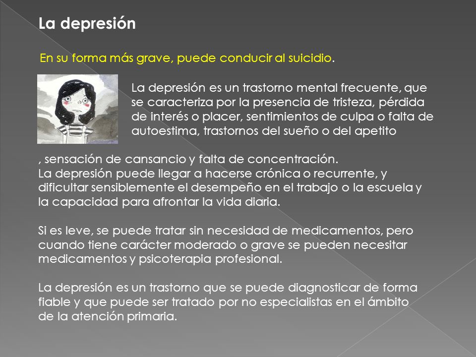 La depresión En su forma más grave, puede conducir al suicidio.
