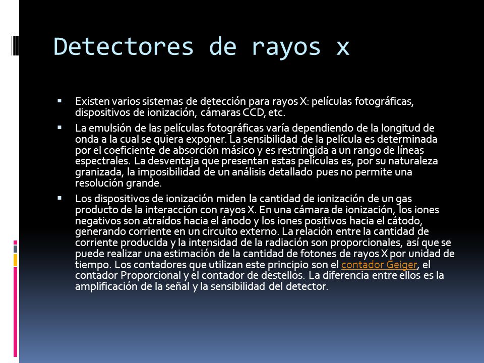 Detectores de rayos x Existen varios sistemas de detección para rayos X: películas fotográficas, dispositivos de ionización, cámaras CCD, etc.