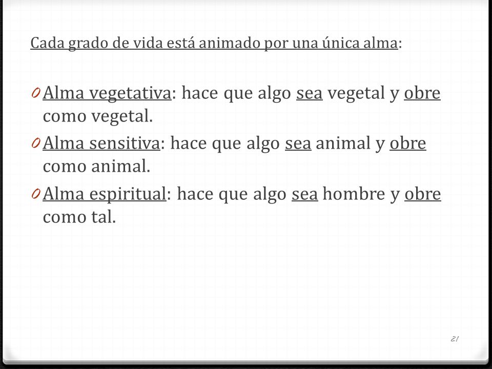 Alma vegetativa: hace que algo sea vegetal y obre como vegetal.
