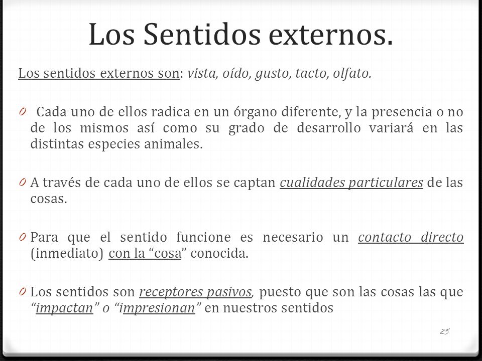 Los Sentidos externos. Los sentidos externos son: vista, oído, gusto, tacto, olfato.
