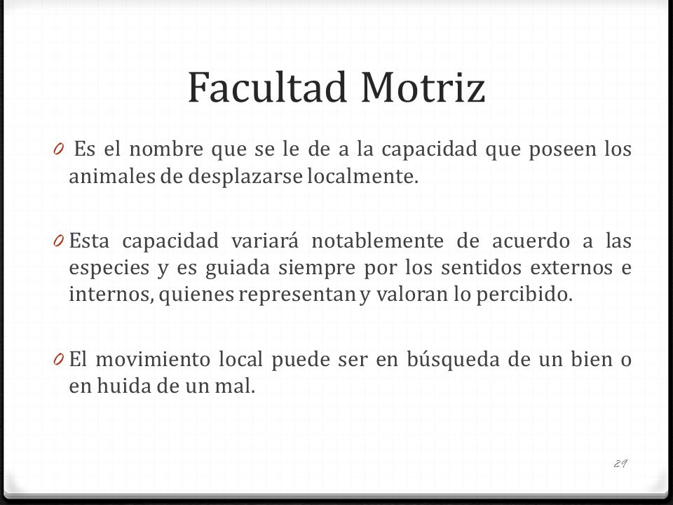 Facultad Motriz Es el nombre que se le de a la capacidad que poseen los animales de desplazarse localmente.