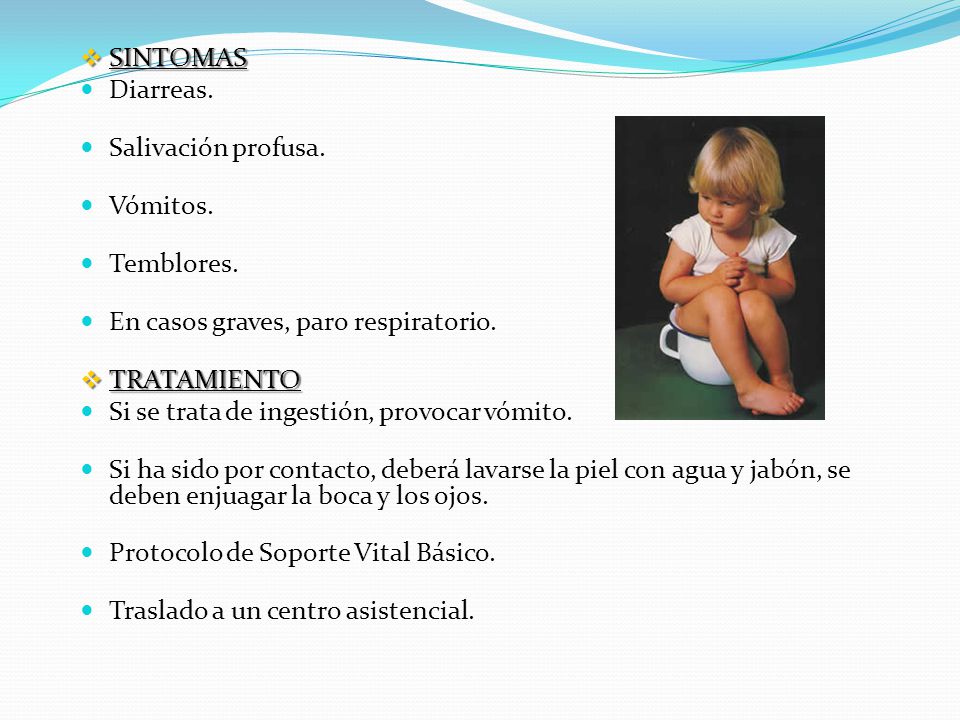 SINTOMAS Diarreas. Salivación profusa. Vómitos. Temblores. En casos graves, paro respiratorio. TRATAMIENTO.