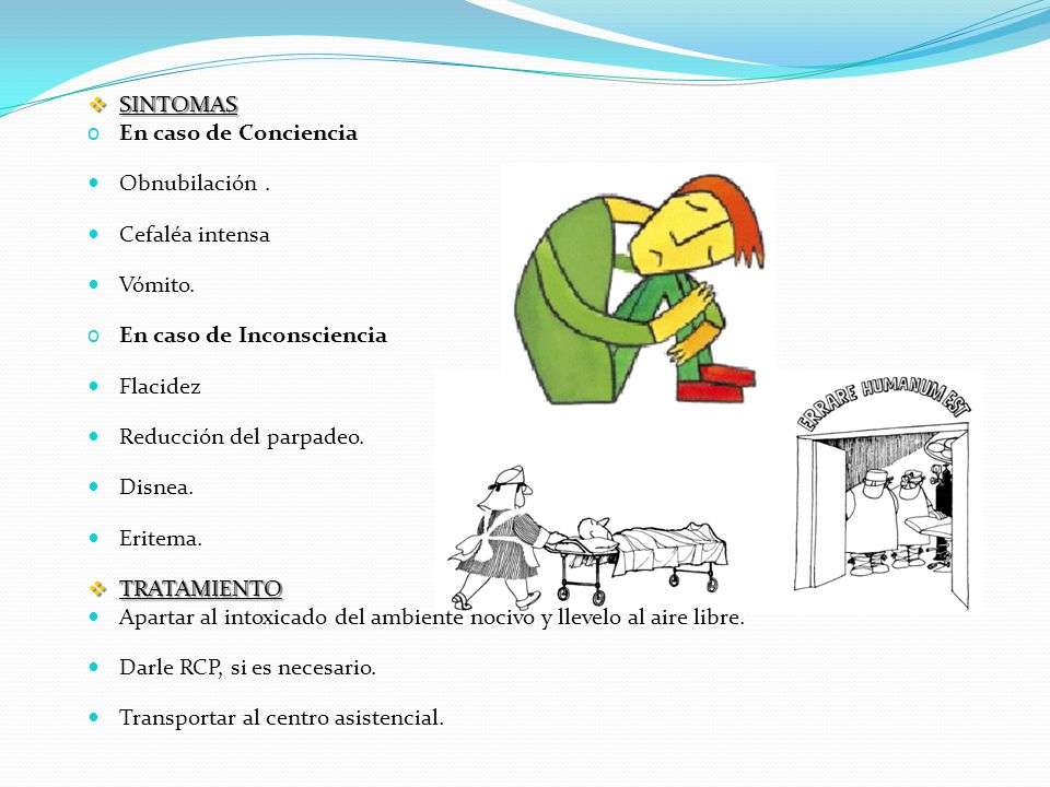SINTOMAS En caso de Conciencia. Obnubilación . Cefaléa intensa. Vómito. En caso de Inconsciencia.
