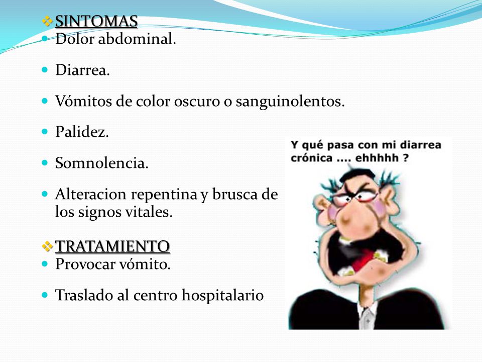 SINTOMAS Dolor abdominal. Diarrea. Vómitos de color oscuro o sanguinolentos. Palidez. Somnolencia.