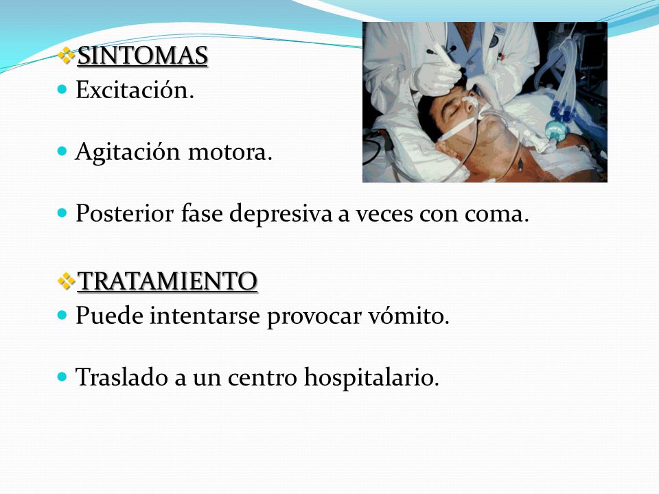 SINTOMAS Excitación. Agitación motora. Posterior fase depresiva a veces con coma. TRATAMIENTO. Puede intentarse provocar vómito.