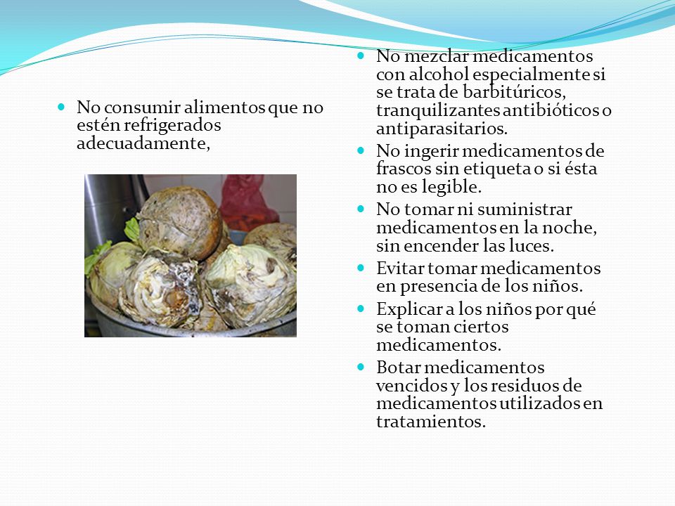 No mezclar medicamentos con alcohol especialmente si se trata de barbitúricos, tranquilizantes antibióticos o antiparasitarios.