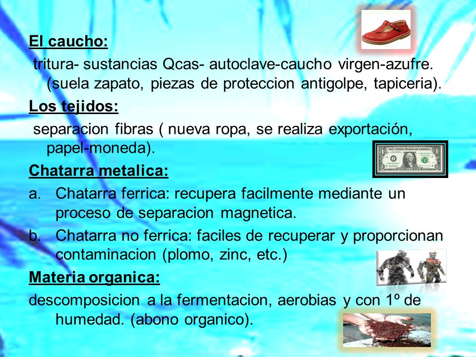 El caucho: tritura- sustancias Qcas- autoclave-caucho virgen-azufre. (suela zapato, piezas de proteccion antigolpe, tapiceria).