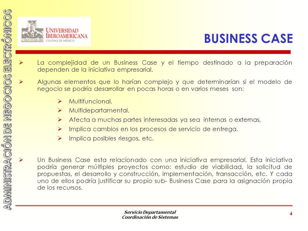 BUSINESS CASE La complejidad de un Business Case y el tiempo destinado a la preparación dependen de la iniciativa empresarial.