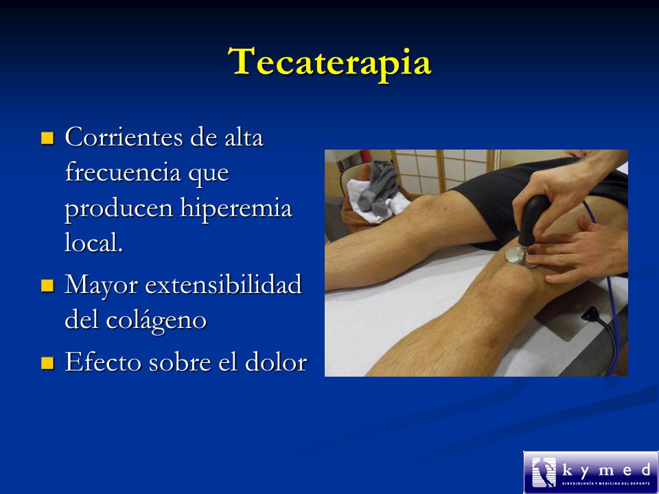 Tecaterapia Corrientes de alta frecuencia que producen hiperemia local. Mayor extensibilidad del colágeno.