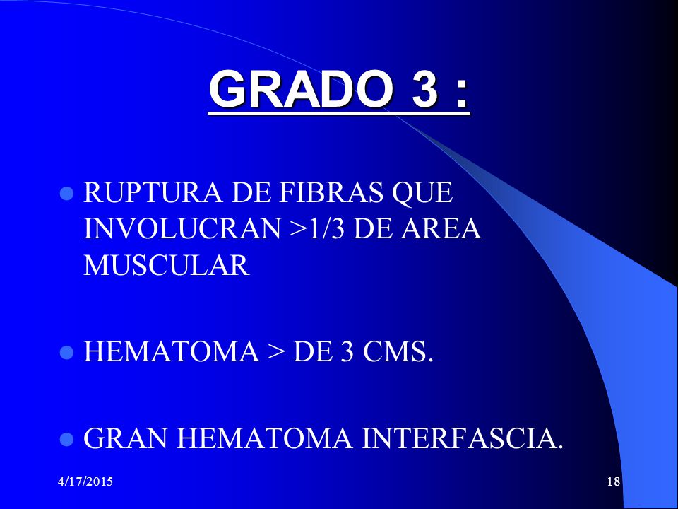 GRADO 3 : RUPTURA DE FIBRAS QUE INVOLUCRAN >1/3 DE AREA MUSCULAR