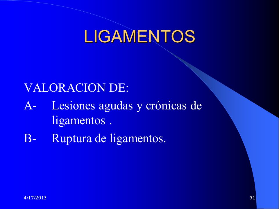 LIGAMENTOS VALORACION DE: A- Lesiones agudas y crónicas de ligamentos .