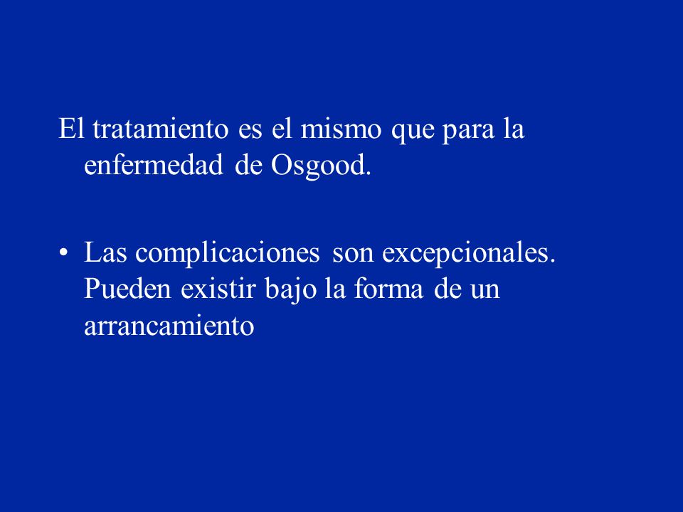 El tratamiento es el mismo que para la enfermedad de Osgood.