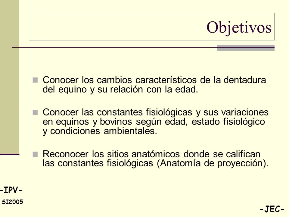 Objetivos Conocer los cambios característicos de la dentadura del equino y su relación con la edad.