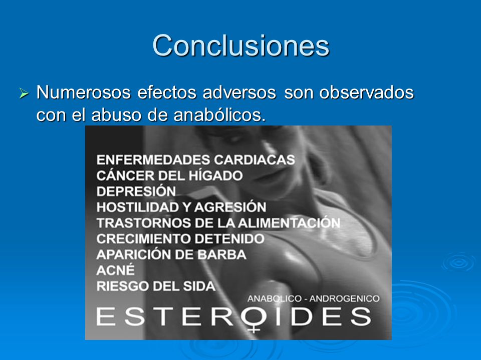 Conclusiones Numerosos efectos adversos son observados con el abuso de anabólicos.