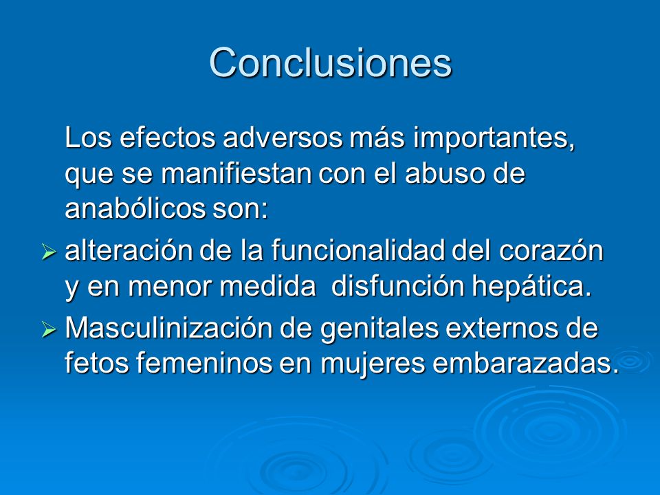 Conclusiones Los efectos adversos más importantes, que se manifiestan con el abuso de anabólicos son: