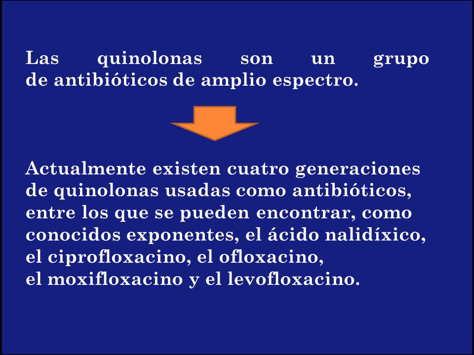 Las quinolonas son un grupo de antibióticos de amplio espectro.