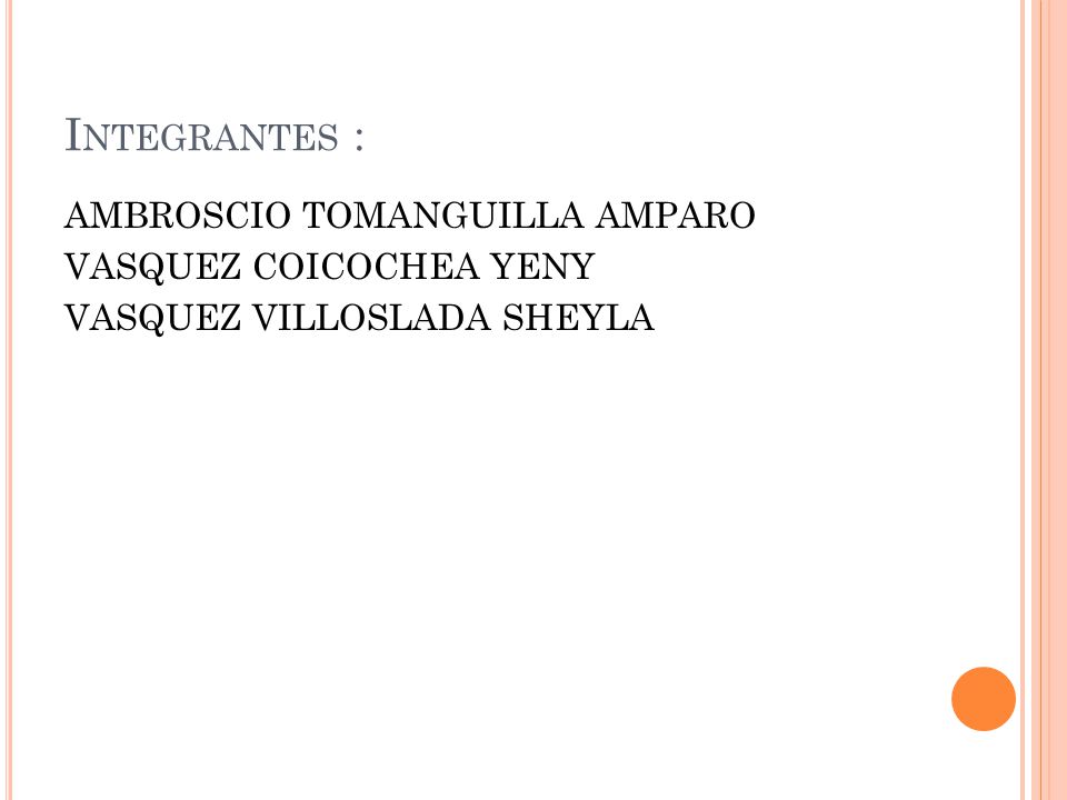 Integrantes : AMBROSCIO TOMANGUILLA AMPARO VASQUEZ COICOCHEA YENY VASQUEZ VILLOSLADA SHEYLA