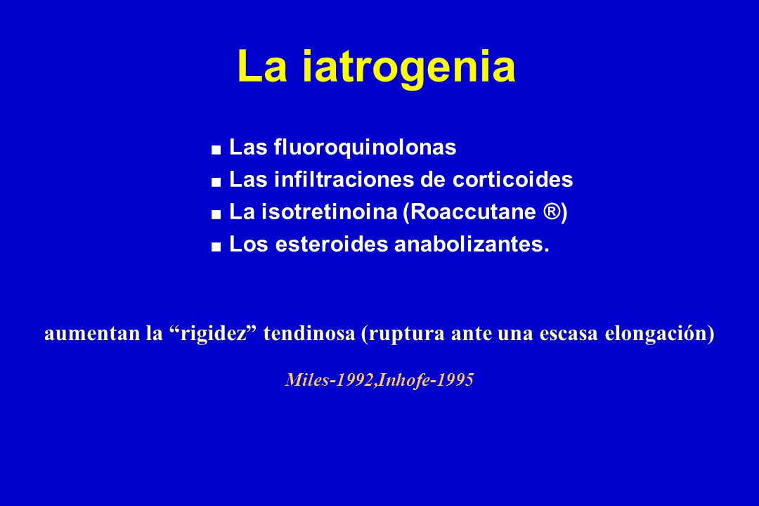 La iatrogenia Las fluoroquinolonas Las infiltraciones de corticoides